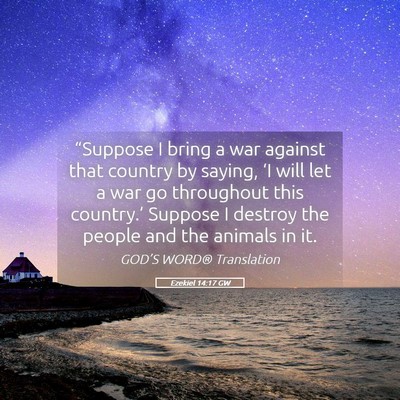 Picture 05 - Ezekiel 14:17 GW - “Suppose I bring a war against that country by - Bible Verse Picture