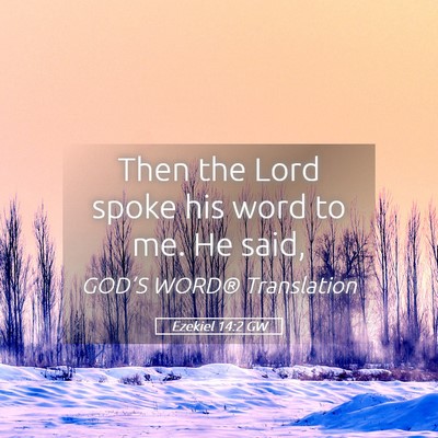 Picture 05 - Ezekiel 14:2 GW - Then the Lord spoke his word to me. He - Bible Verse Picture