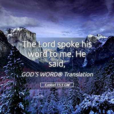 Picture 05 - Ezekiel 15:1 GW - The Lord spoke his word to me. He - Bible Verse Picture