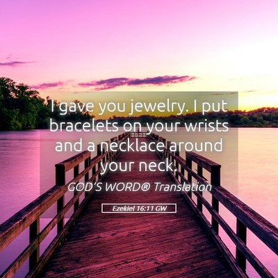 Picture 05 - Ezekiel 16:11 GW - I gave you jewelry. I put bracelets on your - Bible Verse Picture