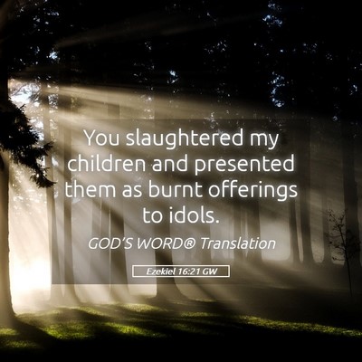 Picture 05 - Ezekiel 16:21 GW - You slaughtered my children and presented them as - Bible Verse Picture