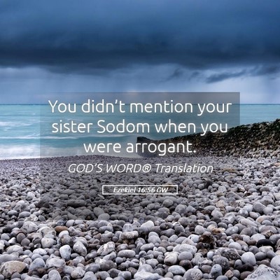 Picture 05 - Ezekiel 16:56 GW - You didn’t mention your sister Sodom when you - Bible Verse Picture