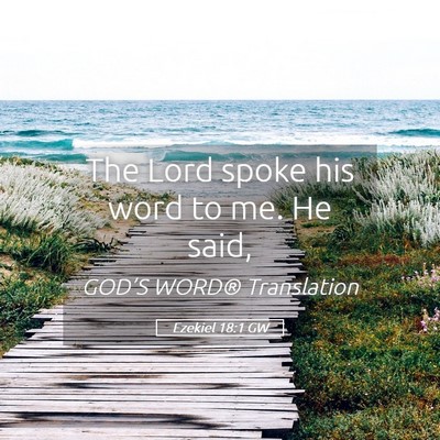 Picture 05 - Ezekiel 18:1 GW - The Lord spoke his word to me. He - Bible Verse Picture