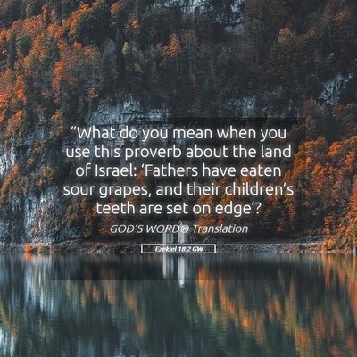 Picture 05 - Ezekiel 18:2 GW - “What do you mean when you use this proverb - Bible Verse Picture