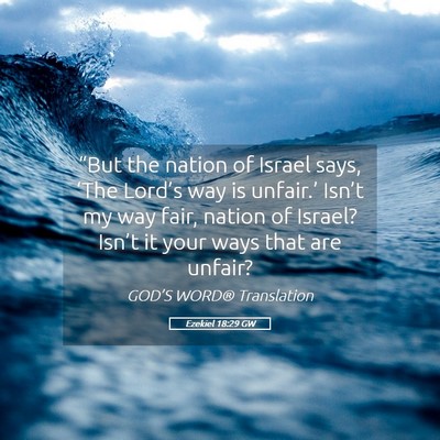 Picture 05 - Ezekiel 18:29 GW - “But the nation of Israel says, ‘The Lord’s - Bible Verse Picture