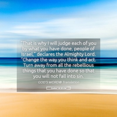 Picture 05 - Ezekiel 18:30 GW - “That is why I will judge each of you by what - Bible Verse Picture