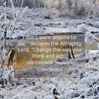 Picture 05 - Ezekiel 18:32 GW - I don’t want anyone to die,” declares the - Bible Verse Picture