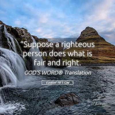 Picture 05 - Ezekiel 18:5 GW - “Suppose a righteous person does what is fair - Bible Verse Picture
