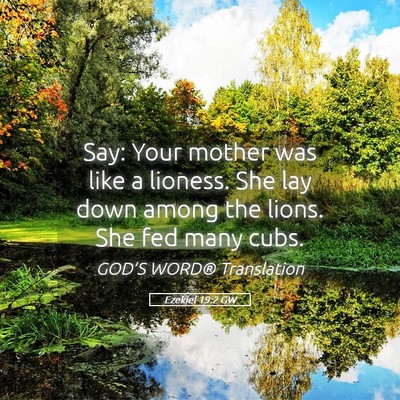 Picture 05 - Ezekiel 19:2 GW - Say: Your mother was like a lioness. She lay down - Bible Verse Picture