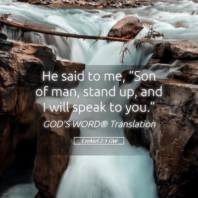 Picture 05 - Ezekiel 2:1 GW - He said to me, “Son of man, stand up, and I - Bible Verse Picture