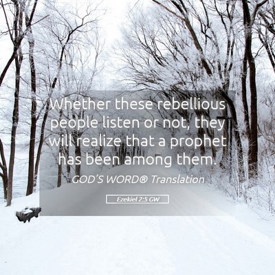 Picture 05 - Ezekiel 2:5 GW - Whether these rebellious people listen or not, - Bible Verse Picture