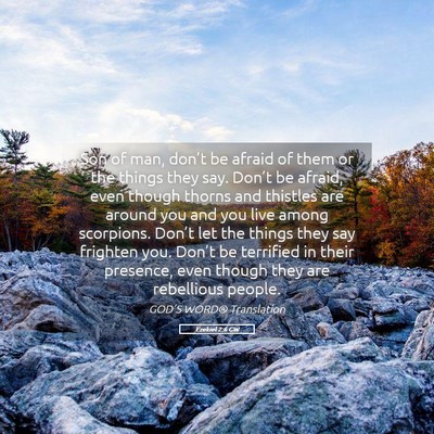 Picture 05 - Ezekiel 2:6 GW - Son of man, don’t be afraid of them or the - Bible Verse Picture