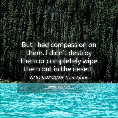 Picture 05 - Ezekiel 20:17 GW - But I had compassion on them. I didn’t destroy - Bible Verse Picture