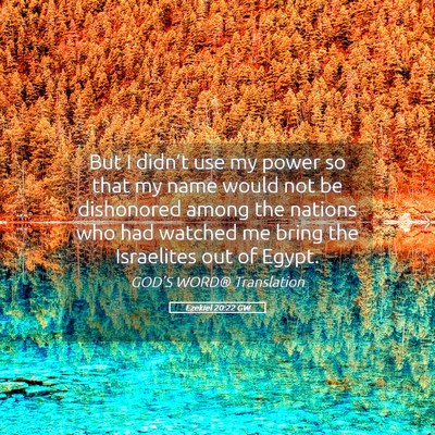 Picture 05 - Ezekiel 20:22 GW - But I didn’t use my power so that my name would - Bible Verse Picture