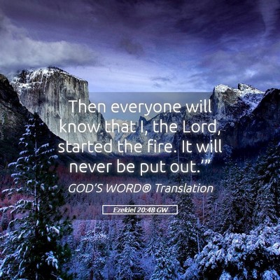 Picture 05 - Ezekiel 20:48 GW - Then everyone will know that I, the Lord, started - Bible Verse Picture