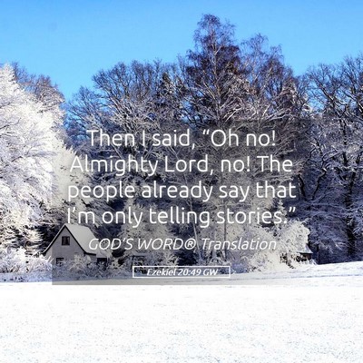 Picture 05 - Ezekiel 20:49 GW - Then I said, “Oh no! Almighty Lord, no! The - Bible Verse Picture