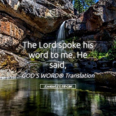 Picture 05 - Ezekiel 21:18 GW - The Lord spoke his word to me. He - Bible Verse Picture