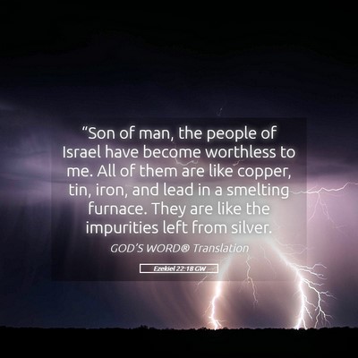 Picture 05 - Ezekiel 22:18 GW - “Son of man, the people of Israel have become - Bible Verse Picture