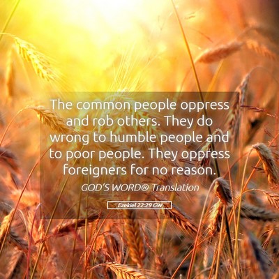 Picture 05 - Ezekiel 22:29 GW - The common people oppress and rob others. They do - Bible Verse Picture