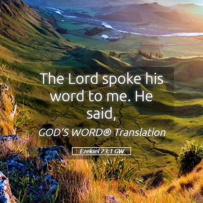 Picture 05 - Ezekiel 23:1 GW - The Lord spoke his word to me. He - Bible Verse Picture