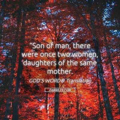 Picture 05 - Ezekiel 23:2 GW - “Son of man, there were once two women, - Bible Verse Picture