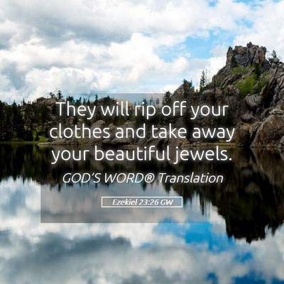 Picture 05 - Ezekiel 23:26 GW - They will rip off your clothes and take away your - Bible Verse Picture