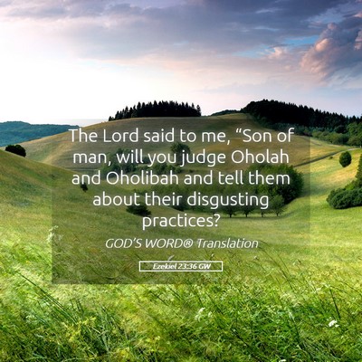 Picture 05 - Ezekiel 23:36 GW - The Lord said to me, “Son of man, will you - Bible Verse Picture