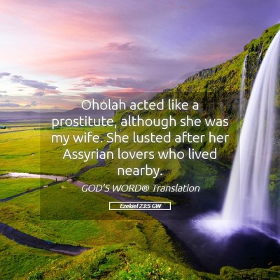 Picture 05 - Ezekiel 23:5 GW - Oholah acted like a prostitute, although she was - Bible Verse Picture