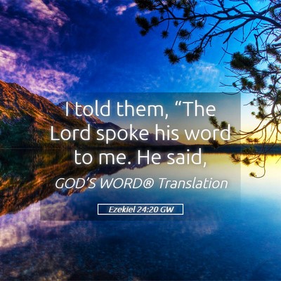 Picture 05 - Ezekiel 24:20 GW - I told them, “The Lord spoke his word to me. He - Bible Verse Picture