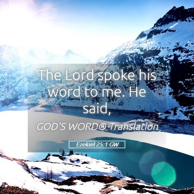 Picture 05 - Ezekiel 25:1 GW - The Lord spoke his word to me. He - Bible Verse Picture