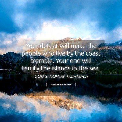 Picture 05 - Ezekiel 26:18 GW - Your defeat will make the people who live by the - Bible Verse Picture