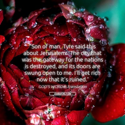 Picture 05 - Ezekiel 26:2 GW - “Son of man, Tyre said this about Jerusalem: - Bible Verse Picture