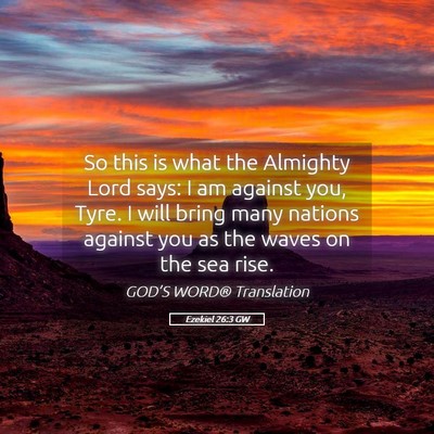 Picture 05 - Ezekiel 26:3 GW - So this is what the Almighty Lord says: I am - Bible Verse Picture