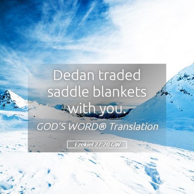 Picture 05 - Ezekiel 27:20 GW - Dedan traded saddle blankets with - Bible Verse Picture