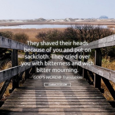 Picture 05 - Ezekiel 27:31 GW - They shaved their heads because of you and put on - Bible Verse Picture