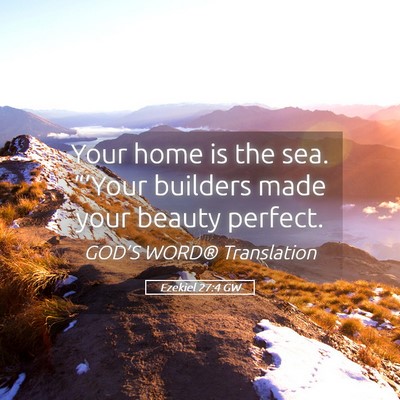 Picture 05 - Ezekiel 27:4 GW - Your home is the sea. “‘Your builders made - Bible Verse Picture