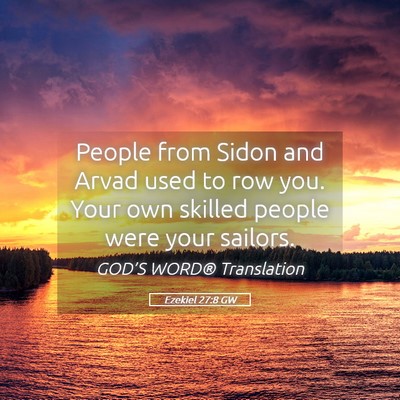 Picture 05 - Ezekiel 27:8 GW - People from Sidon and Arvad used to row you. Your - Bible Verse Picture