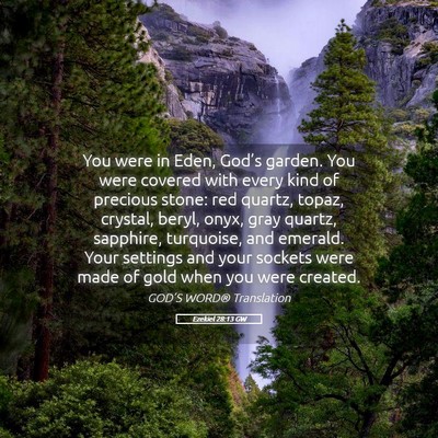 Picture 05 - Ezekiel 28:13 GW - You were in Eden, God’s garden. You were - Bible Verse Picture