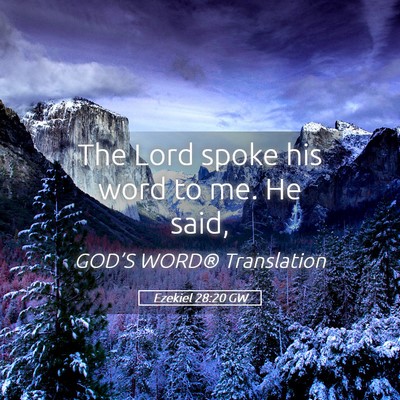 Picture 05 - Ezekiel 28:20 GW - The Lord spoke his word to me. He - Bible Verse Picture