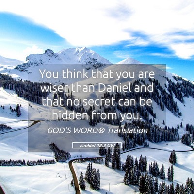 Picture 05 - Ezekiel 28:3 GW - You think that you are wiser than Daniel and that - Bible Verse Picture