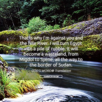 Picture 05 - Ezekiel 29:10 GW - That is why I’m against you and the Nile River. - Bible Verse Picture