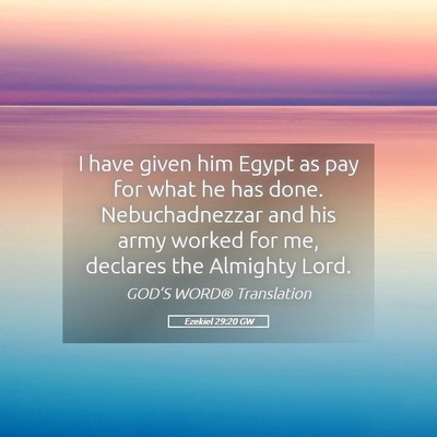 Picture 05 - Ezekiel 29:20 GW - I have given him Egypt as pay for what he has - Bible Verse Picture
