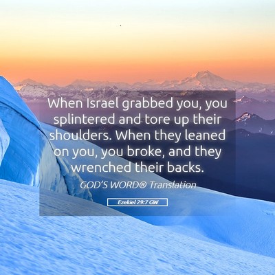 Picture 05 - Ezekiel 29:7 GW - When Israel grabbed you, you splintered and tore - Bible Verse Picture