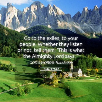 Picture 05 - Ezekiel 3:11 GW - Go to the exiles, to your people. Whether they - Bible Verse Picture