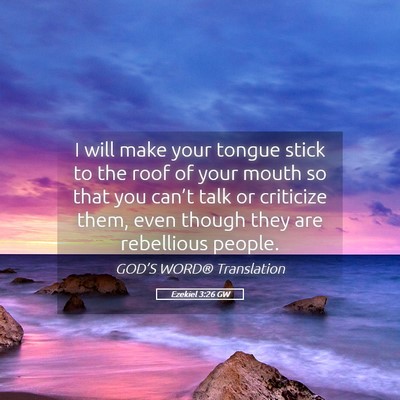 Picture 05 - Ezekiel 3:26 GW - I will make your tongue stick to the roof of your - Bible Verse Picture