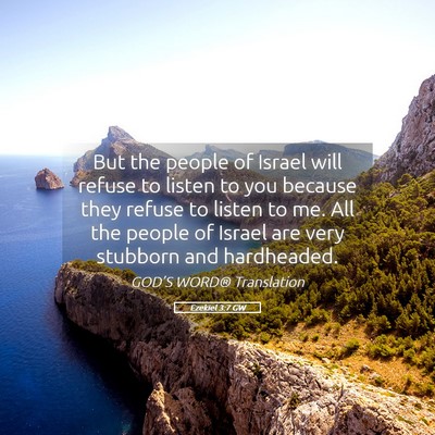 Picture 05 - Ezekiel 3:7 GW - But the people of Israel will refuse to listen to - Bible Verse Picture