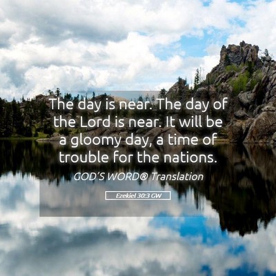 Picture 05 - Ezekiel 30:3 GW - The day is near. The day of the Lord is near. It - Bible Verse Picture