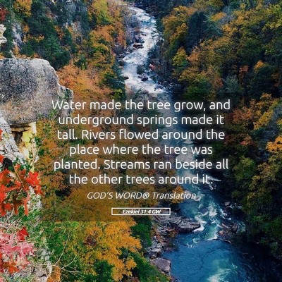 Picture 05 - Ezekiel 31:4 GW - Water made the tree grow, and underground springs - Bible Verse Picture
