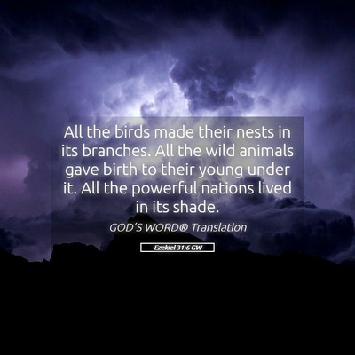Picture 05 - Ezekiel 31:6 GW - All the birds made their nests in its branches. - Bible Verse Picture