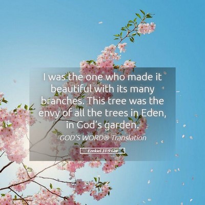 Picture 05 - Ezekiel 31:9 GW - I was the one who made it beautiful with its many - Bible Verse Picture